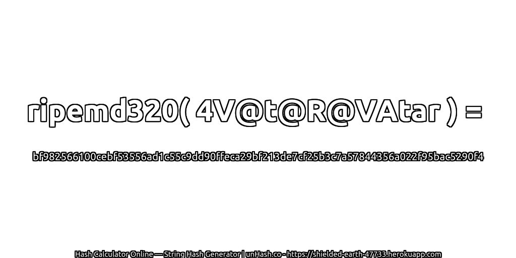 ripemd320( 4V@t@R@VAtar ) = bf982566100cebf53556ad1c55c9dd90ffeca29bf213de7cf25b3c7a57844356a022f95bac5290f4 | unHash.co