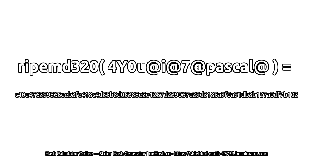 ripemd320( 4Y0u@i@7@pascal@ ) = c40e476399865eeb3fe418c4d55b8d05388e2e1257d239067e29d3185a9f0a91db3b127a0df7b102 | unHash.co