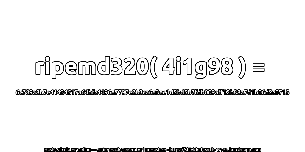 ripemd320( 4i1g98 ) = 6c789a8b7e41434517a64bfc4496e7797e2b3ca6e3ee1d5bd5b7fdb009aff12b88a7d1b06d2c0715 | unHash.co