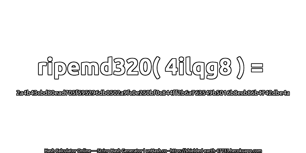 ripemd320( 4ilqg8 ) = 2a4b43cbd80ead705f595296db0502a9fc0e250bf0c844ff2b6a763549b5016b8ecb86b4742dbe4a | unHash.co