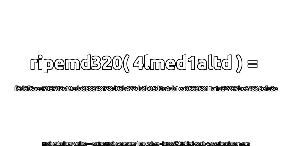 ripemd320( 4lmed1altd ) = f6d6f6aee798702c19eda858848128d05b422dc3b06d0e4cb1ea96636811a1a32297be64535efe3e | unHash.co