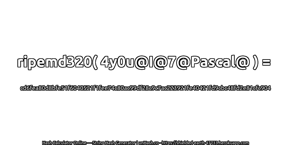 ripemd320( 4y0u@I@7@Pascal@ ) = cd6fea80d8bfe51f6040521f1fee74c80ac99df28c9c7ac223921fe40421fd9cbc48fd2e81cfc904 | unHash.co