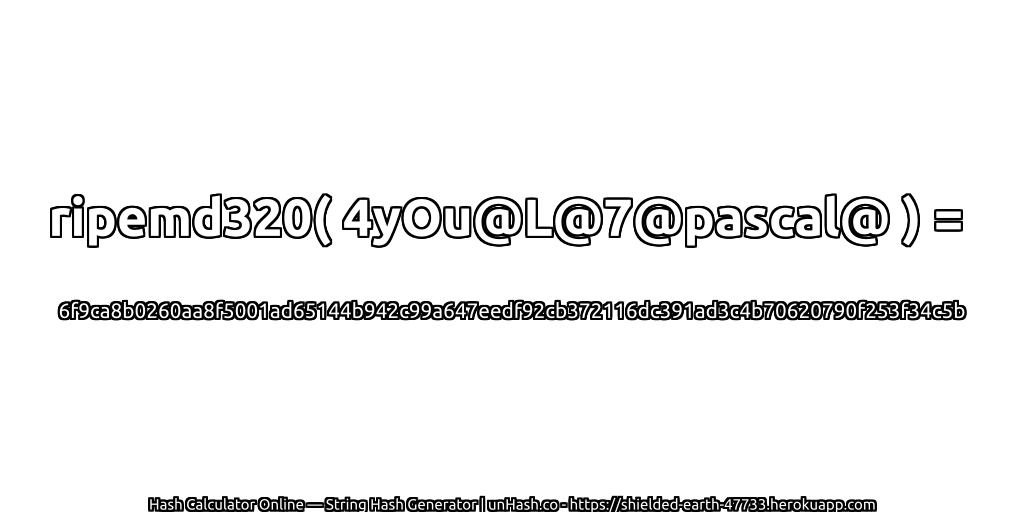 ripemd320( 4yOu@L@7@pascal@ ) = 6f9ca8b0260aa8f5001ad65144b942c99a647eedf92cb372116dc391ad3c4b70620790f253f34c5b | unHash.co