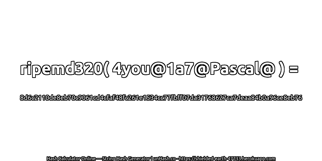 ripemd320( 4you@1a7@Pascal@ ) = 8d6c2110de8eb70c9061cd4cfaf48fc261e1534cc77fbff07da31768627ca7deaa84b0a96ce8eb76 | unHash.co