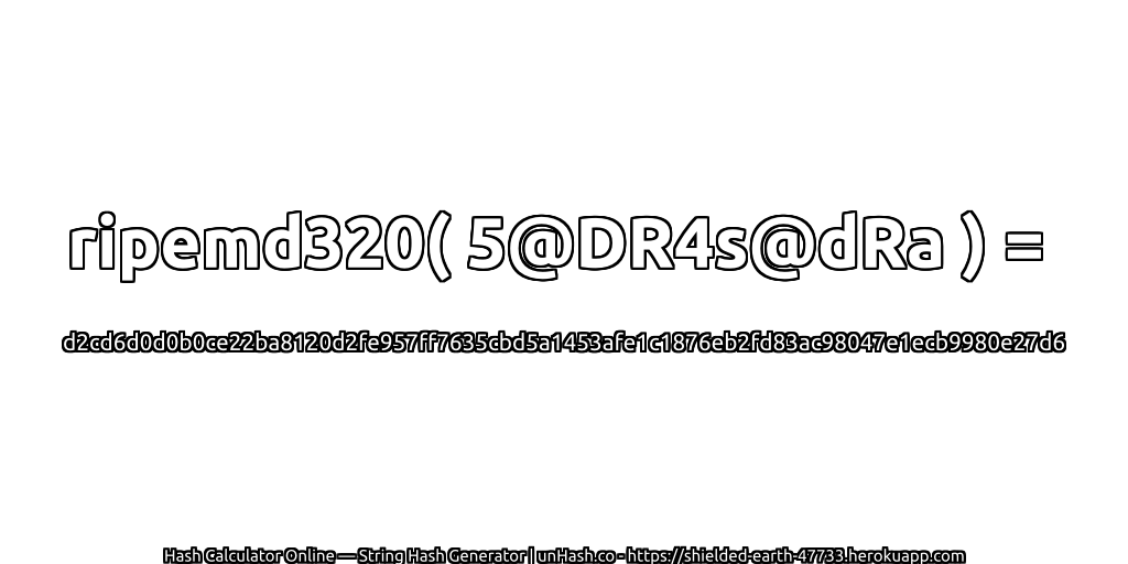 ripemd320( 5@DR4s@dRa ) = d2cd6d0d0b0ce22ba8120d2fe957ff7635cbd5a1453afe1c1876eb2fd83ac98047e1ecb9980e27d6 | unHash.co