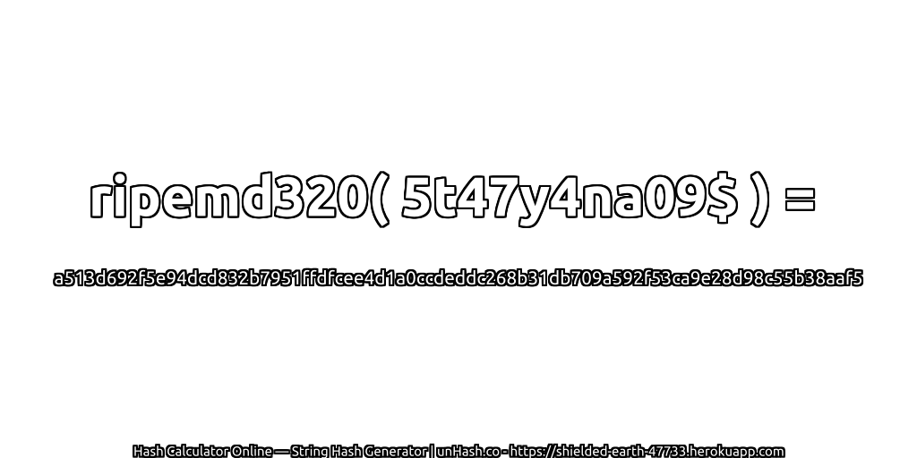 ripemd320( 5t47y4na09$ ) = a513d692f5e94dcd832b7951ffdfcee4d1a0ccdeddc268b31db709a592f53ca9e28d98c55b38aaf5 | unHash.co
