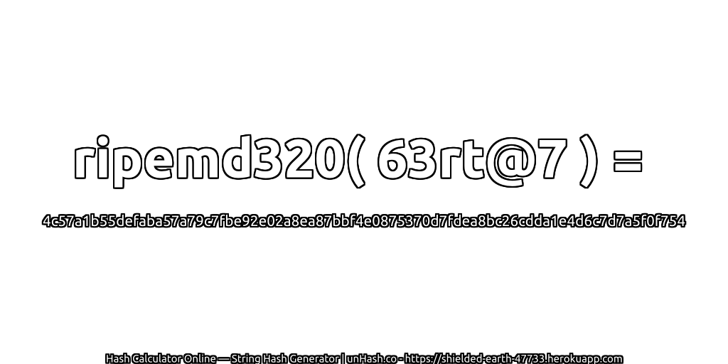 ripemd320( 63rt@7 ) = 4c57a1b55defaba57a79c7fbe92e02a8ea87bbf4e0875370d7fdea8bc26cdda1e4d6c7d7a5f0f754 | unHash.co
