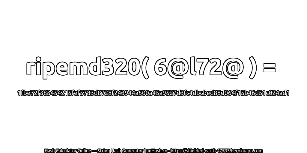 ripemd320( 6@l72@ ) = 1fbe72f383454215fef5783d8728f243944a500a45a9527d3fc4dbcbed88d064f15b46d51c024ad1 | unHash.co