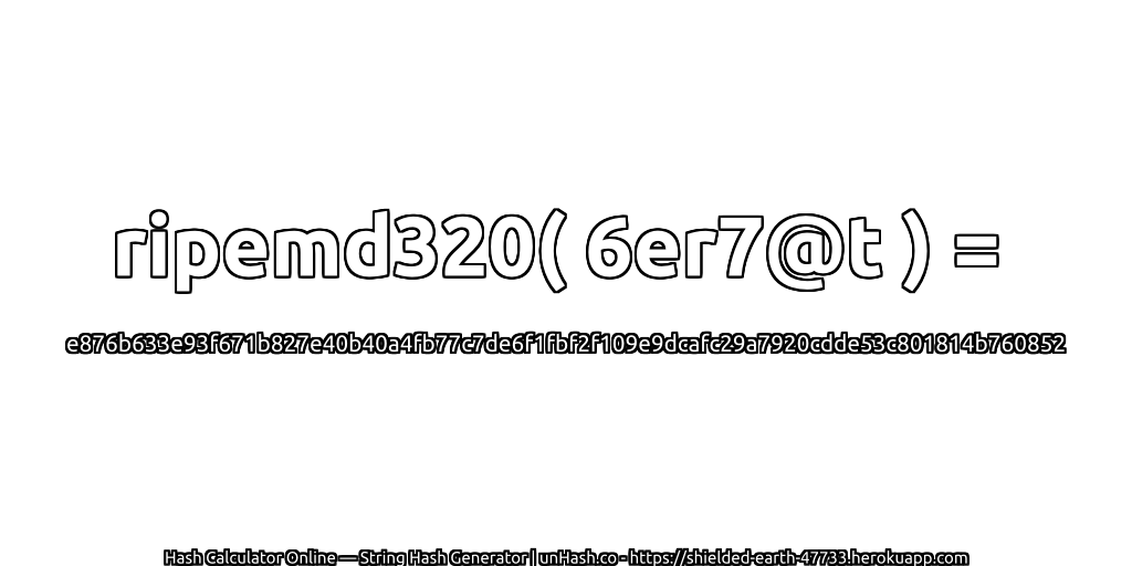 ripemd320( 6er7@t ) = e876b633e93f671b827e40b40a4fb77c7de6f1fbf2f109e9dcafc29a7920cdde53c801814b760852 | unHash.co