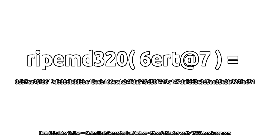 ripemd320( 6ert@7 ) = 06b7ce95f6619db38db88bbe15acb166ccdc34fda515d50f419c147dafdd3c365ae35e3b929fed91 | unHash.co