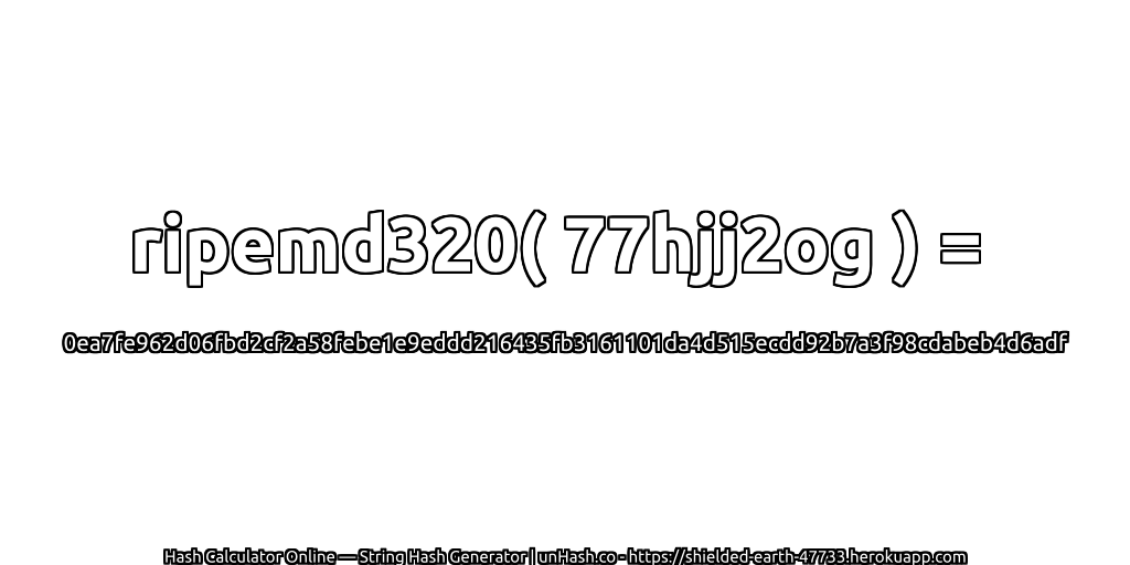 ripemd320( 77hjj2og ) = 0ea7fe962d06fbd2cf2a58febe1e9eddd216435fb3161101da4d515ecdd92b7a3f98cdabeb4d6adf | unHash.co