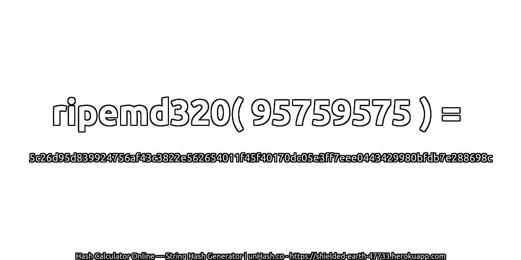 ripemd320( 95759575 ) = 5c26d95d839924756af43c3822e562654011f45f40170dc05e3ff7eee0443429980bfdb7e288698c | unHash.co