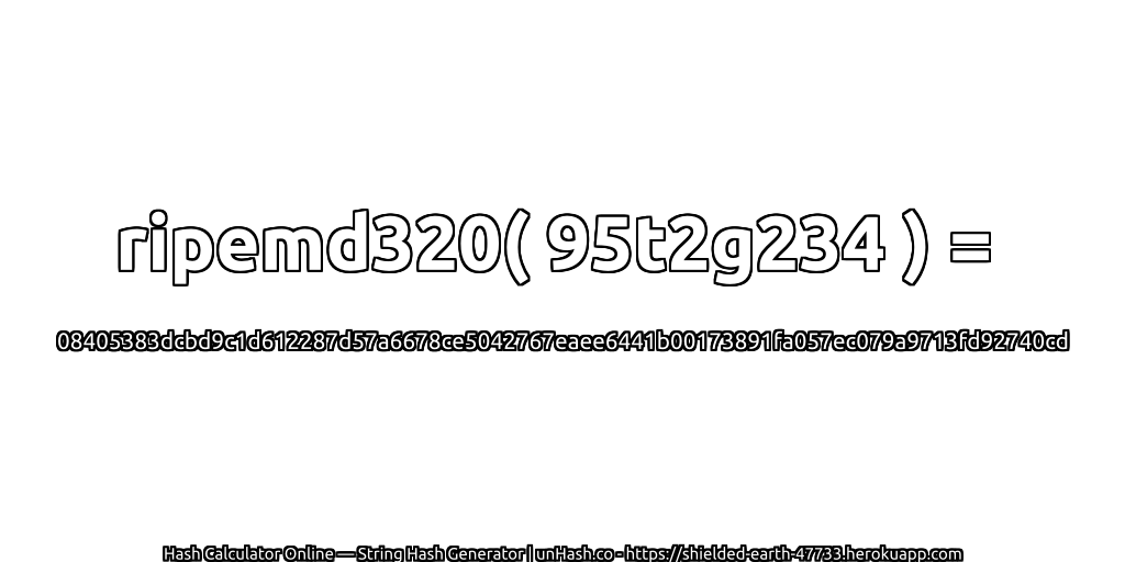 ripemd320( 95t2g234 ) = 08405383dcbd9c1d612287d57a6678ce5042767eaee6441b00173891fa057ec079a9713fd92740cd | unHash.co