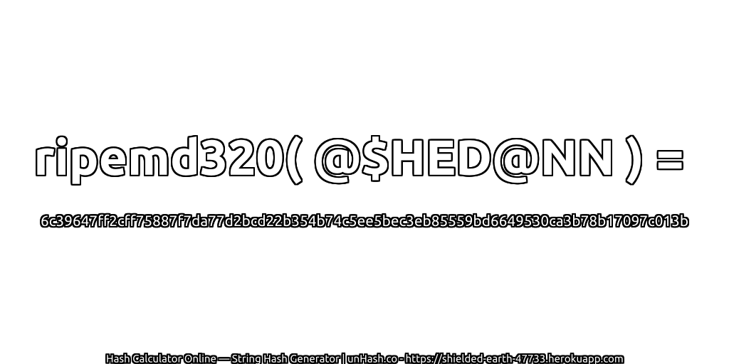 ripemd320( @$HED@NN ) = 6c39647ff2cff75887f7da77d2bcd22b354b74c5ee5bec3eb85559bd6649530ca3b78b17097c013b | unHash.co