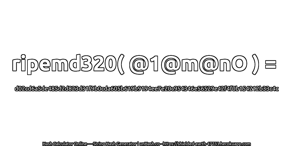 ripemd320( @1@m@nO ) = d02cd6a5de485d2d823d31f9b0cda605b619b9194ee7e20c954346e56529e42f4f0b154212b33c4c | unHash.co