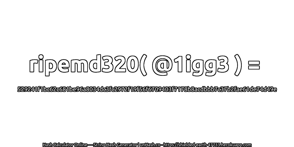 ripemd320( @1igg3 ) = 529241f1bc62c681be96a8034dc3fc2972f19f56f6709403f7178b8acdbbb7c37b2fae61de74d49e | unHash.co