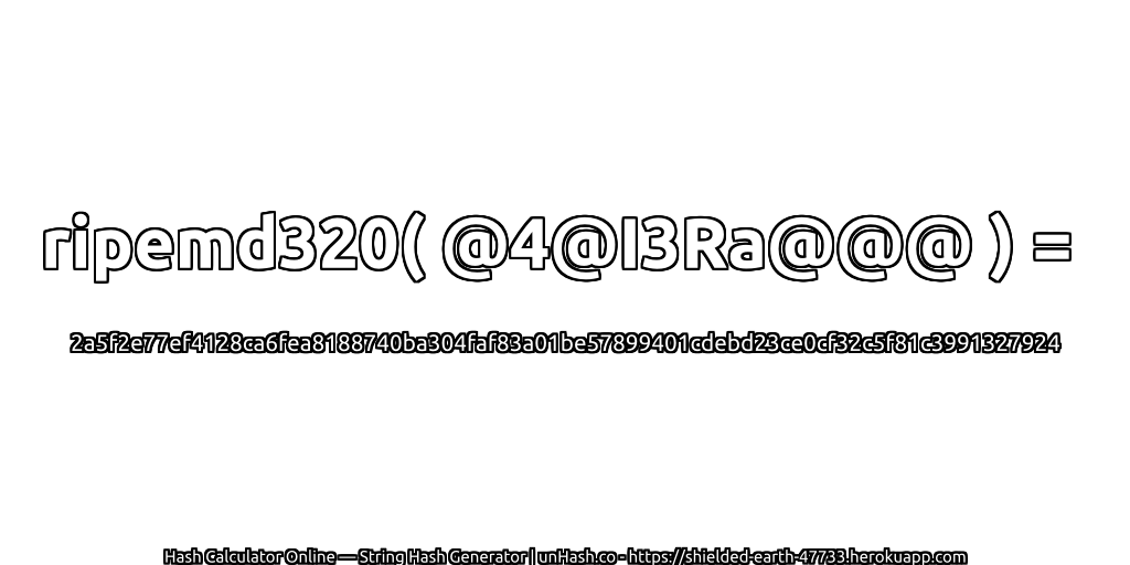 ripemd320( @4@I3Ra@@@ ) = 2a5f2e77ef4128ca6fea8188740ba304faf83a01be57899401cdebd23ce0cf32c5f81c3991327924 | unHash.co