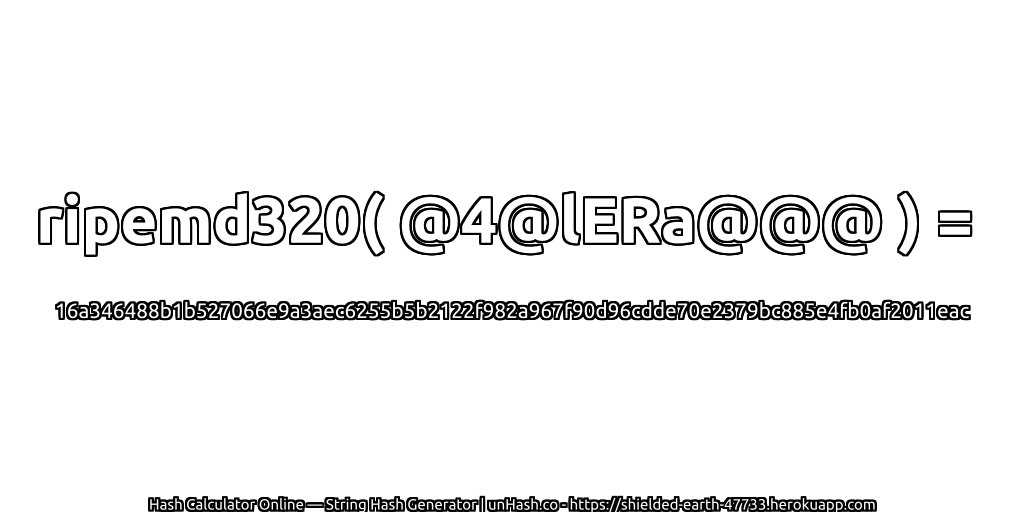 ripemd320( @4@lERa@@@ ) = 16a346488b1b527066e9a3aec6255b5b2122f982a967f90d96cdde70e2379bc885e4fb0af2011eac | unHash.co