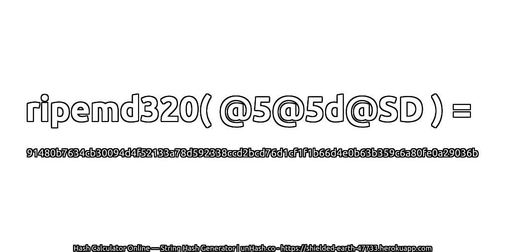 ripemd320( @5@5d@SD ) = 91480b7634cb30094d4f52133a78d592338ccd2bcd76d1cf1f1b66d4e0b63b359c6a80fe0a29036b | unHash.co