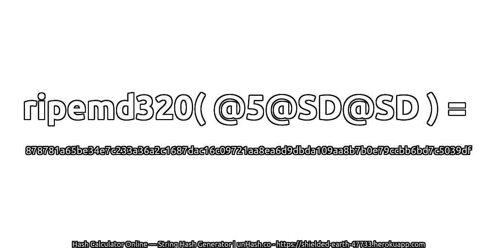 ripemd320( @5@SD@SD ) = 878781a65be34e7c233a36a2c1687dac16c09721aa8ea6d9dbda109aa8b7b0e79ccbb6bd7c5039df | unHash.co