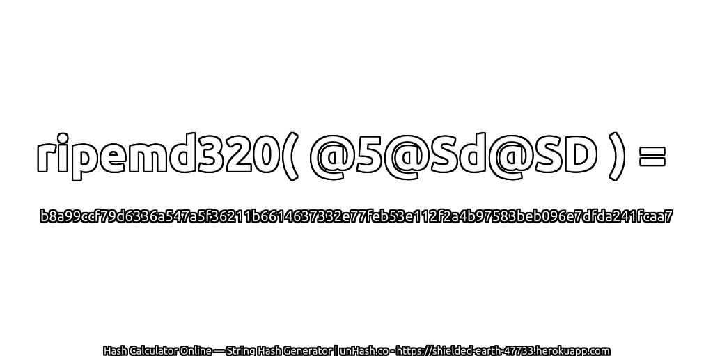 ripemd320( @5@Sd@SD ) = b8a99ccf79d6336a547a5f36211b6614637332e77feb53e112f2a4b97583beb096e7dfda241fcaa7 | unHash.co