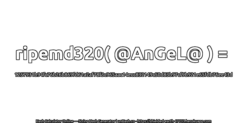 ripemd320( @AnGeL@ ) = 1257931b94fc76b26b869fd61a2af78f3c965aac14ecc832149c50d83b97cf9b921e65fdb76ee43d | unHash.co