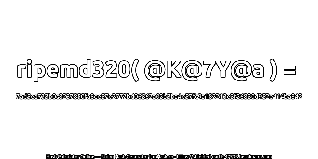 ripemd320( @K@7Y@a ) = 7ad5ea733b0c8237850fa8ee57e2772bd06562a03b3ba4e57fc9a182213e3f36830d952e414ba842 | unHash.co