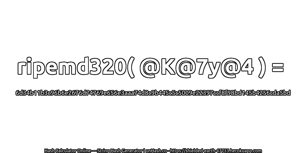 ripemd320( @K@7y@4 ) = 6d34b11b3c96b6e2676d74769e656e3aaa74d8c9b445c5c5009e22397ccf8f98bd145b4256cda5bd | unHash.co