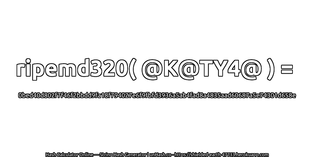 ripemd320( @K@TY4@ ) = 0bed40d802f7f46f2bbdd9fa18f794027e6f9fbfd3936a5ab4fad8a4835aad60687a5e74301d658e | unHash.co
