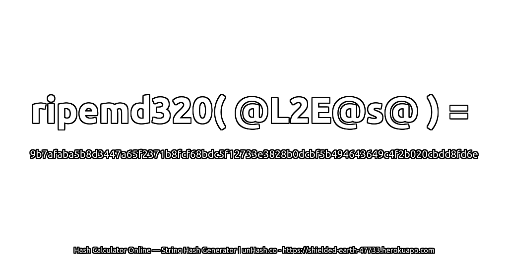 ripemd320( @L2E@s@ ) = 9b7afaba5b8d3447a65f2371b8fcf68bdc5f12733e3828b0dcbf5b494643649c4f2b020cbdd8fd6e | unHash.co
