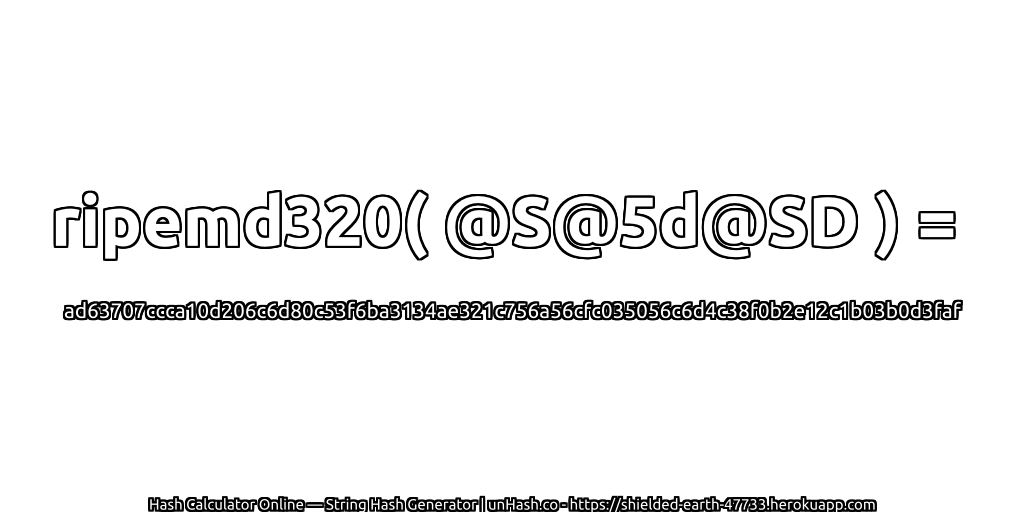ripemd320( @S@5d@SD ) = ad63707ccca10d206c6d80c53f6ba3134ae321c756a56cfc035056c6d4c38f0b2e12c1b03b0d3faf | unHash.co