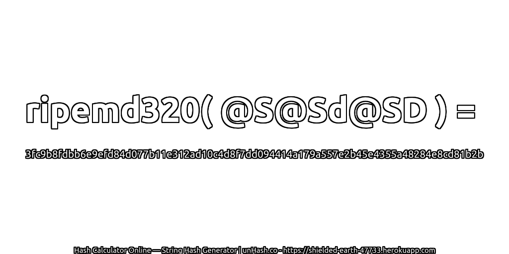 ripemd320( @S@Sd@SD ) = 3fc9b8fdbb6e9efd84d077b11e312ad10c4d8f7dd094414a179a557e2b45e4355a48284e8cd81b2b | unHash.co