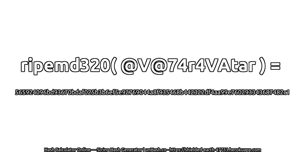 ripemd320( @V@74r4VAtar ) = 565924096bd93670bdaf025b3b6ef5e92769044a8f935468b442322df4aa99e760293343687482c1 | unHash.co