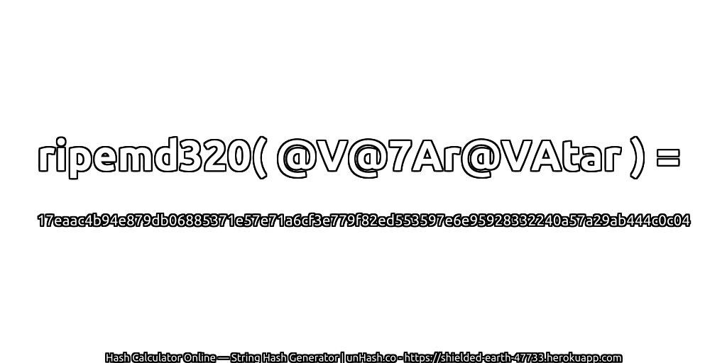 ripemd320( @V@7Ar@VAtar ) = 17eaac4b94e879db06885371e57e71a6cf3e779f82ed553597e6e95928332240a57a29ab444c0c04 | unHash.co