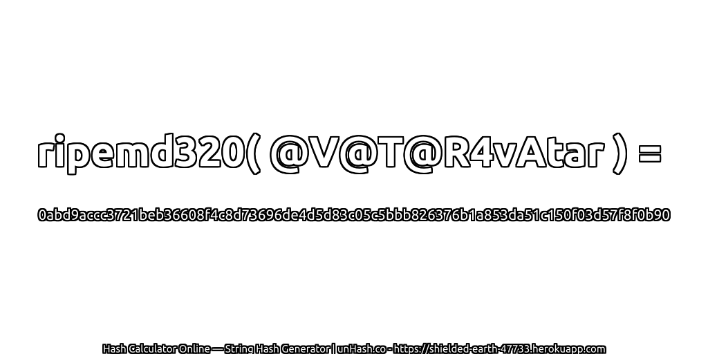 ripemd320( @V@T@R4vAtar ) = 0abd9accc3721beb36608f4c8d73696de4d5d83c05c5bbb826376b1a853da51c150f03d57f8f0b90 | unHash.co