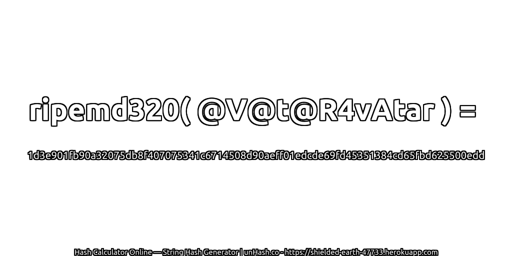 ripemd320( @V@t@R4vAtar ) = 1d3e901fb90a32075db8f407075341c6714508d90aeff01edcde69fd45351384cd65fbd625500edd | unHash.co