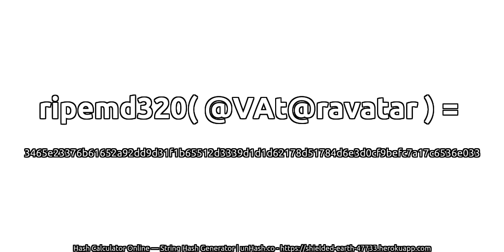 ripemd320( @VAt@ravatar ) = 3465e23376b61652a92dd9d31f1b65512d3339d1d1d62178d51784d6e3d0cf9befc7a17c6536e033 | unHash.co
