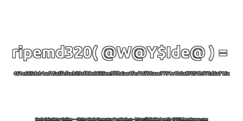 ripemd320( @W@Y$Ide@ ) = 461e665deb1ad15a5fefceb29af88e0625ee9f0b6ae1fed16f90aae7791e1b0a87051b972d6a715c | unHash.co