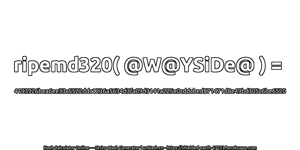 ripemd320( @W@YSiDe@ ) = 4193926bea6ee33c5522ddc1236a5634d3fa09d3141a225e0cddcbed871471d8e49bd305c6be6520 | unHash.co