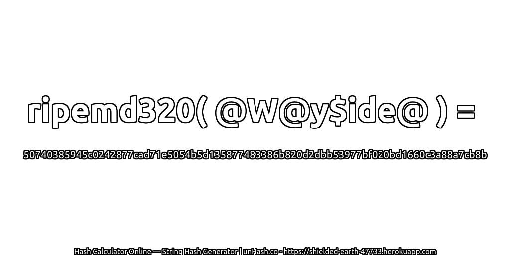 ripemd320( @W@y$ide@ ) = 50740385945c0242877cad71e5054b5d135877483386b820d2dbb53977bf020bd1660c3a88a7cb8b | unHash.co
