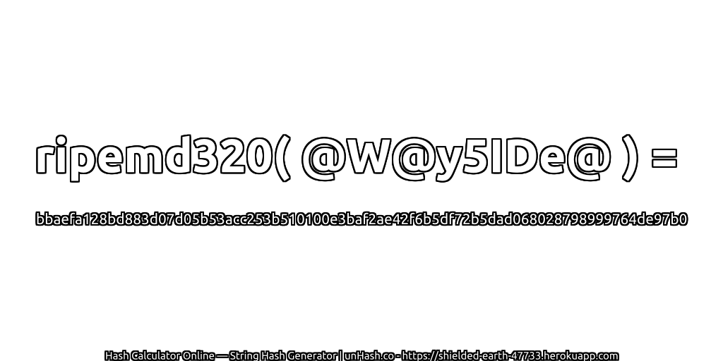 ripemd320( @W@y5IDe@ ) = bbaefa128bd883d07d05b53acc253b510100e3baf2ae42f6b5df72b5dad068028798999764de97b0 | unHash.co