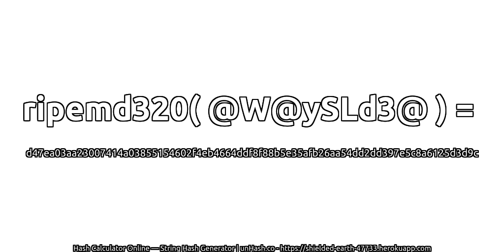 ripemd320( @W@ySLd3@ ) = d47ea03aa23007414a03855154602f4eb4664ddf8f88b5e35afb26aa54dd2dd397e5c8a6125d3d9c | unHash.co