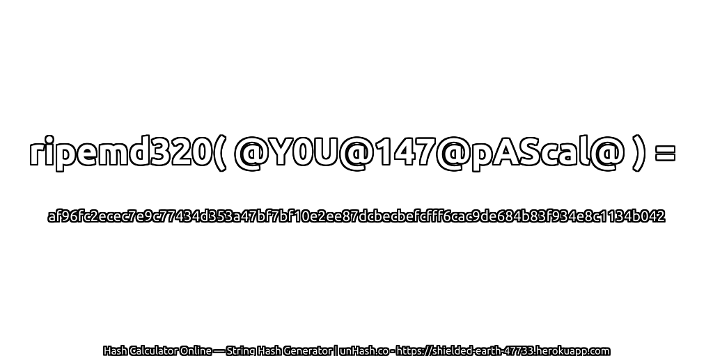 ripemd320( @Y0U@147@pAScal@ ) = af96fc2ecec7e9c77434d353a47bf7bf10e2ee87dcbecbefcfff6cac9de684b83f934e8c1134b042 | unHash.co