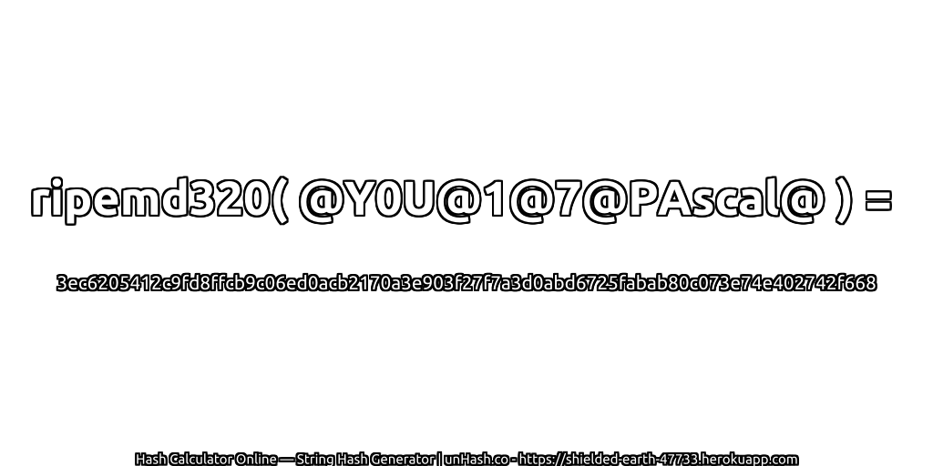 ripemd320( @Y0U@1@7@PAscal@ ) = 3ec6205412c9fd8ffcb9c06ed0acb2170a3e903f27f7a3d0abd6725fabab80c073e74e402742f668 | unHash.co