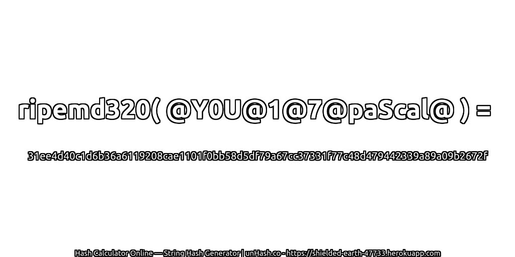 ripemd320( @Y0U@1@7@paScal@ ) = 31ee4d40c1d6b36a6119208cae1101f0bb58d5df79a67cc37331f77c48d479442339a89a09b2672f | unHash.co