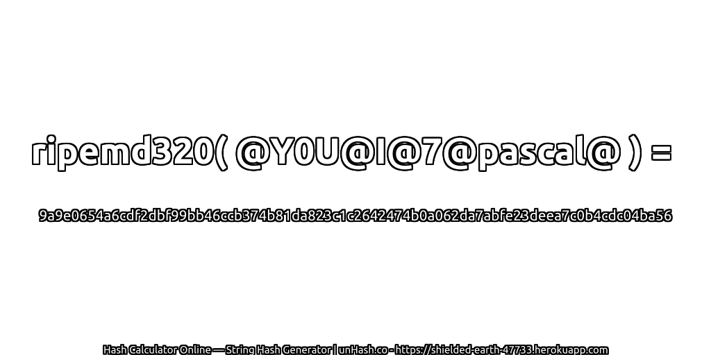 ripemd320( @Y0U@I@7@pascal@ ) = 9a9e0654a6cdf2dbf99bb46ccb374b81da823c1c2642474b0a062da7abfe23deea7c0b4cdc04ba56 | unHash.co