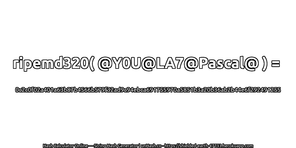 ripemd320( @Y0U@LA7@Pascal@ ) = 0c2c0f02a401a63b87b4566b579f32ad9c94ebca691755970a5851b3a20b36ab2b44e6f292491255 | unHash.co