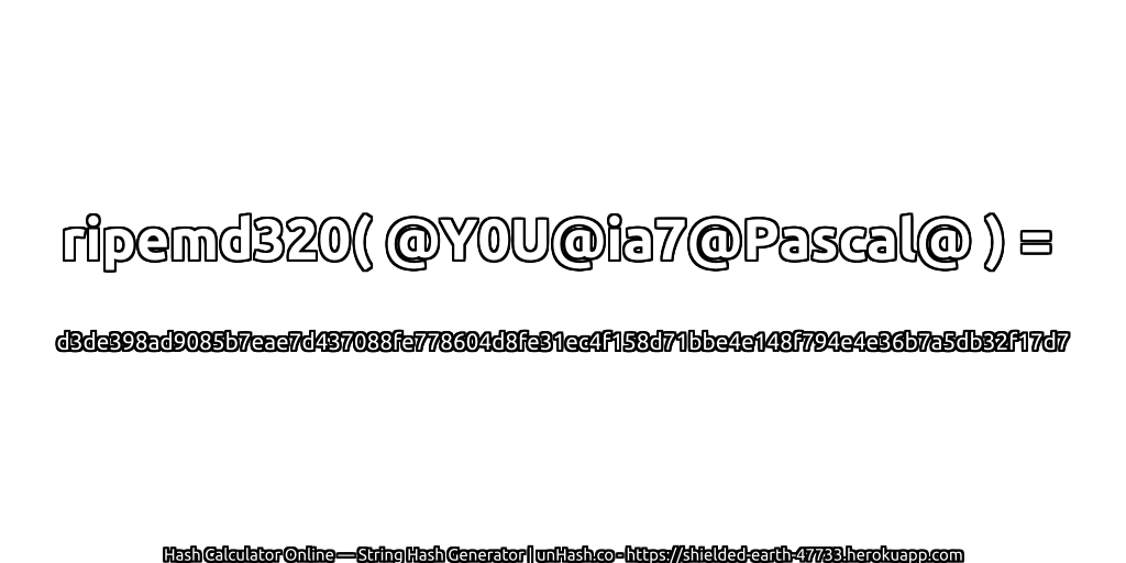 ripemd320( @Y0U@ia7@Pascal@ ) = d3de398ad9085b7eae7d437088fe778604d8fe31ec4f158d71bbe4e148f794e4e36b7a5db32f17d7 | unHash.co