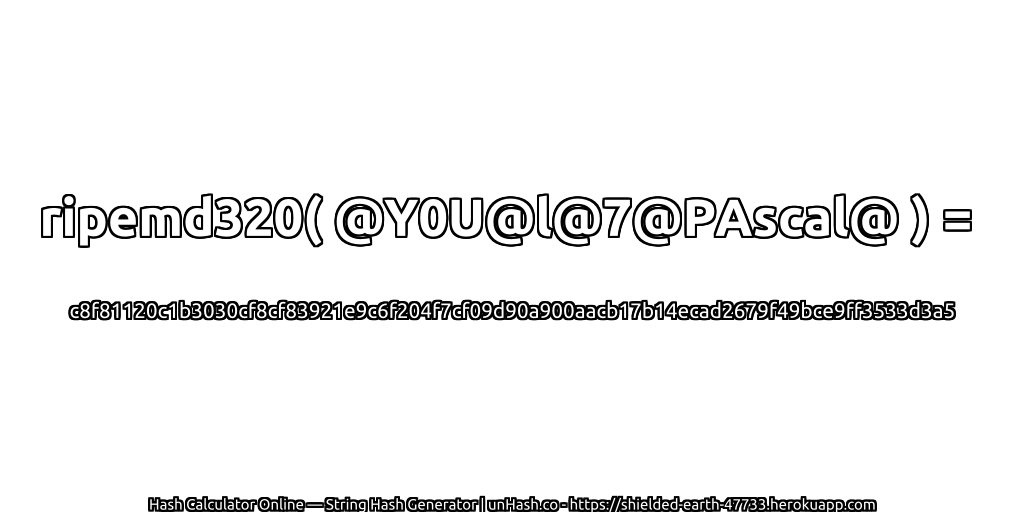 ripemd320( @Y0U@l@7@PAscal@ ) = c8f81120c1b3030cf8cf83921e9c6f204f7cf09d90a900aacb17b14ecad2679f49bce9ff3533d3a5 | unHash.co