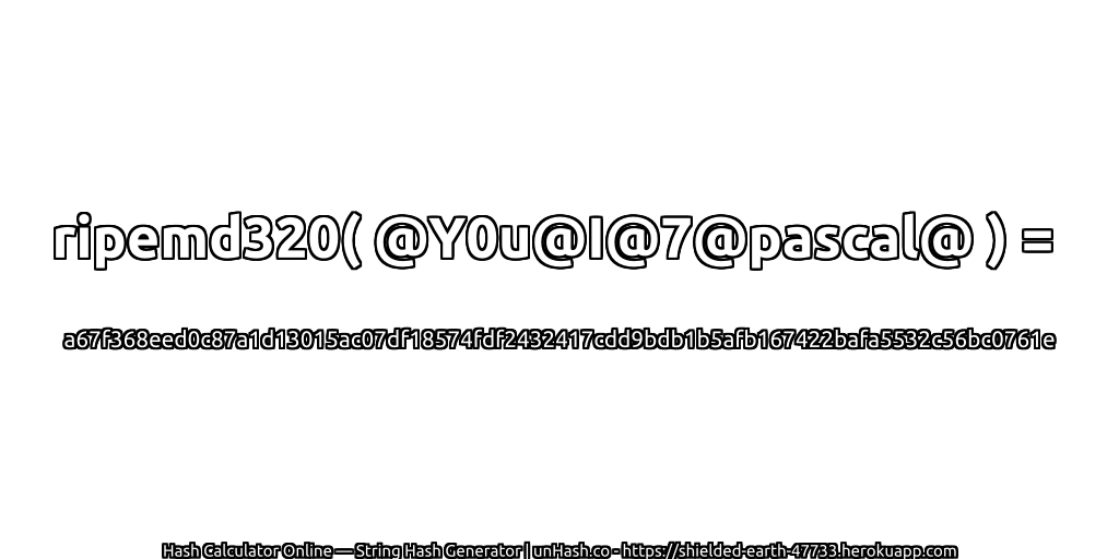 ripemd320( @Y0u@I@7@pascal@ ) = a67f368eed0c87a1d13015ac07df18574fdf2432417cdd9bdb1b5afb167422bafa5532c56bc0761e | unHash.co